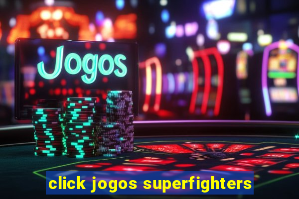 click jogos superfighters